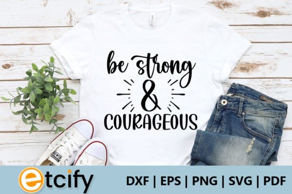 Be Strong Courageous SVG: A Faith-Filled Graphic for Christian Crafts & Handmade Business
