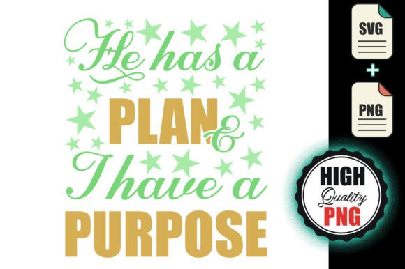 He Has a Plan and I Have a Purpose - Svg: A Faith-Inspired Graphic for Purpose-Driven Branding