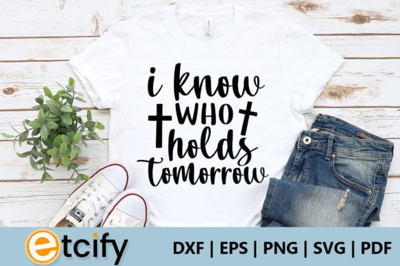 I Know Who Holds Tomorrow SVG: A Faith-Filled Graphic for Crafts & Cricut Projects