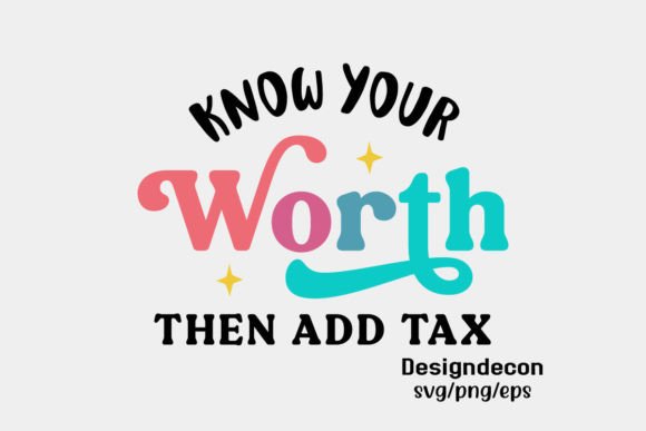 Know Your Worth Then Add Tax Funny SVG: A Retro-Inspired Graphic for Bloggers & Digital Publishers